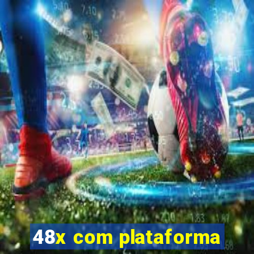 48x com plataforma